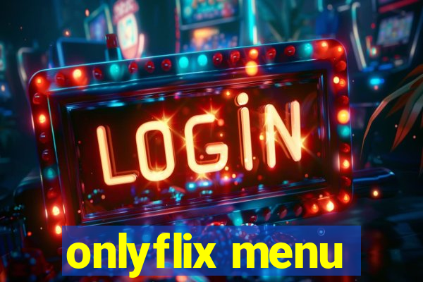 onlyflix menu